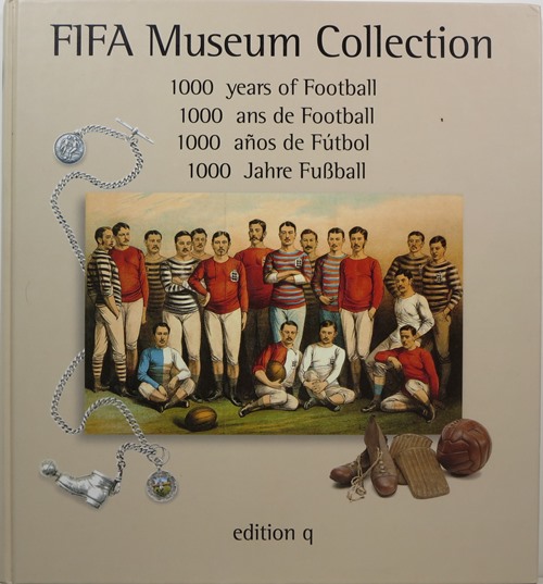 Image for 1000 Years of Football: FIFA Museum Collection 1000 ans de football 1000 aos de ftbol 1000 Jahre Fussball 1000 Years of Football: FIFA Museum Collection 1000 ans de football 1000 aos de ftbol 1000 Jahre Fussball