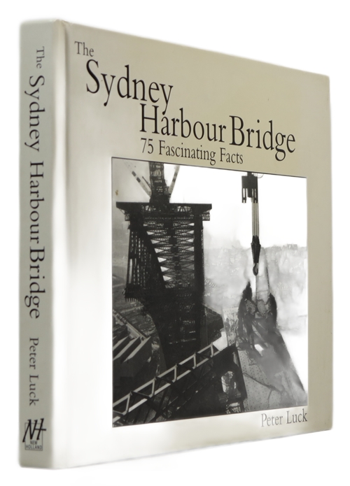 Image for The Sydney Harbour Bridge: 75 Fascinating Facts The Sydney Harbour Bridge: 75 Fascinating Facts