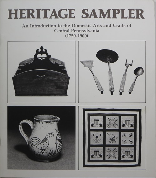 Image for Heritage Sampler: An Introduction to the Domestic Arts and Crafts of Central Pennsylvania (1750-1900) Heritage Sampler: An Introduction to the Domestic Arts and Crafts of Central Pennsylvania (1750-1900)