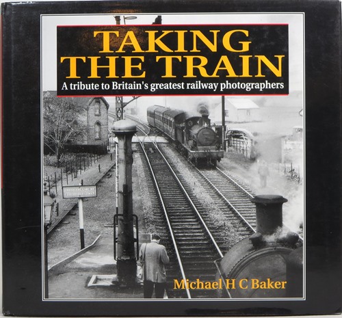 Image for Taking the Train: A Tribute to Britain's Greatest Railway Photographers Taking the Train: A Tribute to Britain's Greatest Railway Photographers