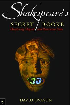 Image for Shakespeare's Secret Booke Deciphering Magical and Rosicrucian Codes Shakespeare's Secret Booke Deciphering Magical and Rosicrucian Codes