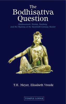 Bodhisattva Question Krishnamurti, Rudolf Steiner, Valentin Tomberg, and the Mystery of the Twentieth-century Master. Krishnamurti, Rudolf Steiner, Valentin Tomberg, and the Mystery of the Twentieth-century Master