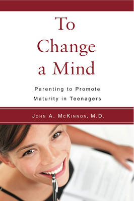Image for To Change a Mind Parenting to promote maturity in teenagers. To Change a Mind Parenting to promote maturity in teenagers.