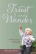 Image for Trust and Wonder A Waldorf Approach to Caring for Infants and Toddlers Trust and Wonder A Waldorf Approach to Caring for Infants and Toddlers