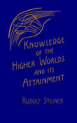 Image for Knowledge of the Higher Worlds and Its Attainment Knowledge of the Higher Worlds and Its Attainment