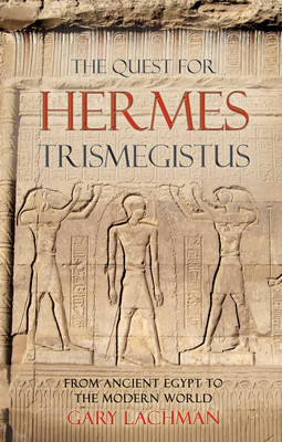 Quest for Hermes Trismegistus From Ancient Egypt to the Modern World