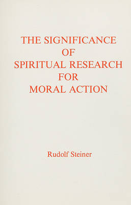 Image for Significance of Spiritual Research for Moral Action Significance of Spiritual Research for Moral Action
