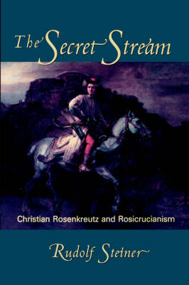 Image for Secret Stream Christian Rosenkreutz and Rosicrucianism Secret Stream Christian Rosenkreutz and Rosicrucianism