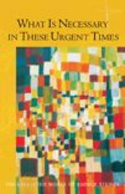 Image for What is Necessary in These Urgent Times What is Necessary in These Urgent Times