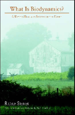 Image for What is Biodynamics A Way to Heal and Revitalize the Earth What is Biodynamics A Way to Heal and Revitalize the Earth