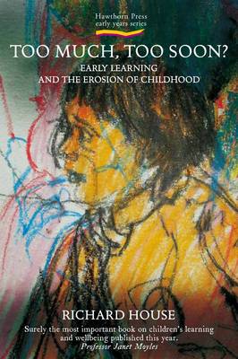Too Much, Too Soon Early Learning and the Erosion of Childhood