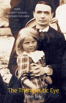 Image for Therapeutic Eye, The How Rudolf Steiner Observed Children Therapeutic Eye, The How Rudolf Steiner Observed Children