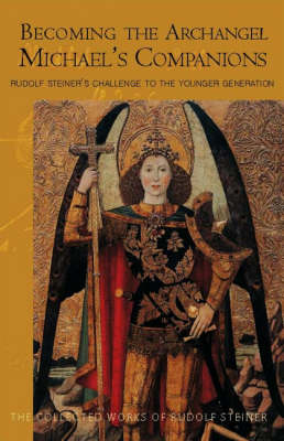 Becoming the Archangel Michael's Companions Rudolf Steiner's Challenge to the Younger Generation