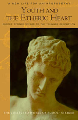 Youth and the Etheric Heart Rudolf Steiner speaks to the younger generation. CW217a