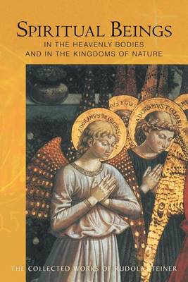 Image for Spiritual Beings in the Heavenly Bodies and in the Kingdoms of Nature Spiritual Beings in the Heavenly Bodies and in the Kingdoms of Nature