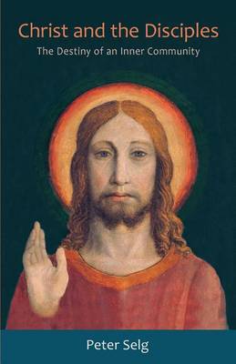 Image for Christ and the Disciples The Destiny of an Inner Community Christ and the Disciples The Destiny of an Inner Community