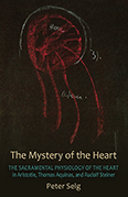 Image for Mystery of the Heart Aristotle, Thomas Aquinas, and Rudolf Steiner: Studies on the Sacramental Physiology of the Heart Mystery of the Heart Aristotle, Thomas Aquinas, and Rudolf Steiner: Studies on the Sacramental Physiology of the Heart