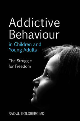 Image for Addictive Behaviour in Children and Young Adults The Struggle for Freedom Addictive Behaviour in Children and Young Adults The Struggle for Freedom