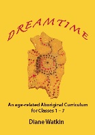 Image for Dreamtime An Age-related Aboriginal Curriculum for Classes 1-7 Dreamtime An Age-related Aboriginal Curriculum for Classes 1-7