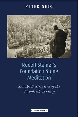 Image for Rudolf Steiner's Foundation Stone Meditation and the Destruction of the Twentieth Century Rudolf Steiner's Foundation Stone Meditation and the Destruction of the Twentieth Century