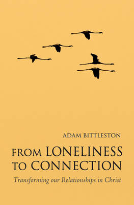 Image for From Loneliness to Connection Transforming Our Relationships in Christ From Loneliness to Connection Transforming Our Relationships in Christ