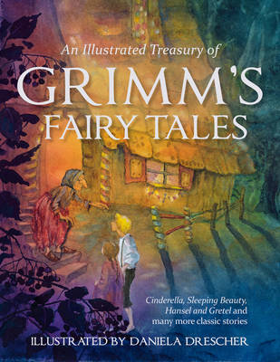 Image for Illustrated Treasury of Grimm's Fairy Tales Cinderella, Sleeping Beauty, Hansel and Gretel and Many More Classic Stories Illustrated Treasury of Grimm's Fairy Tales Cinderella, Sleeping Beauty, Hansel and Gretel and Many More Classic Stories