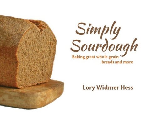 Image for Simply Sourdough Baking Great Whole Grain Breads and More Simply Sourdough Baking Great Whole Grain Breads and More