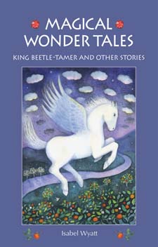 Image for Magical Wonder Tales King Beetle-Tamer and other Stories Magical Wonder Tales King Beetle-Tamer and other Stories