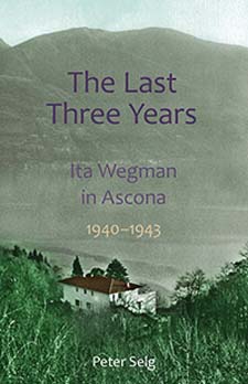 Image for Last Three Years, The Ita Wegman in Ascona 1940-1943 Last Three Years, The Ita Wegman in Ascona 1940-1943