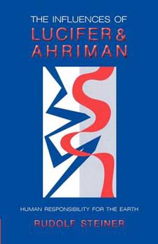 Image for Influences of Lucifer and Ahriman: Human Responsibility for the Earth Influences of Lucifer and Ahriman: Human Responsibility for the Earth