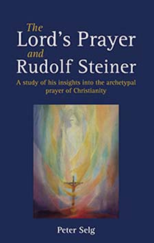 Image for Lord's Prayer and Rudolf Steiner, The A Study of His Insights into the Archetypal Prayer of Christianity Lord's Prayer and Rudolf Steiner, The A Study of His Insights into the Archetypal Prayer of Christianity