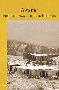 Image for Awake! For the Sake of the Future 12 lectures, Dornach, January 5-28, 1923 (CW 220) Awake! For the Sake of the Future 12 lectures, Dornach, January 5-28, 1923 (CW 220)