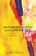 Image for Anthroposophy and the Inner Life An Esoteric Introduction Anthroposophy and the Inner Life An Esoteric Introduction