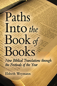 Image for Paths into the Book of Books New Biblical Translations through the Festivals of the Year Paths into the Book of Books New Biblical Translations through the Festivals of the Year
