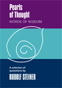 Image for Pearls of Thought, Words of Wisdom A selection of quotations by Rudolf Steiner Pearls of Thought, Words of Wisdom A selection of quotations by Rudolf Steiner