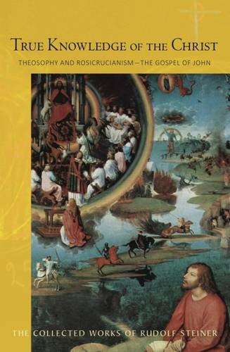 Image for True Knowledge of Christ Theosophy and Rosicrucianism - The Gospel of John (CW100) True Knowledge of Christ Theosophy and Rosicrucianism - The Gospel of John (CW100)