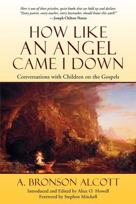 How Like an Angel Came I Down Conversations with Children on the Gospels