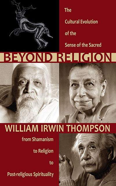 Image for Beyond Religion The Cultural Evolution of the Sense of the Sacred, from Shamanism to Religion to Post-religious Spirituality Beyond Religion The Cultural Evolution of the Sense of the Sacred, from Shamanism to Religion to Post-religious Spirituality