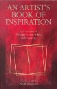Artist's Book of Inspiration, An A Collection of Thoughts on Art, Artists and Creativity