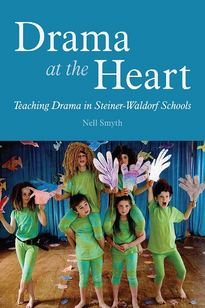 Image for Drama at the Heart Teaching Drama in Steiner-Waldorf Schools Drama at the Heart Teaching Drama in Steiner-Waldorf Schools