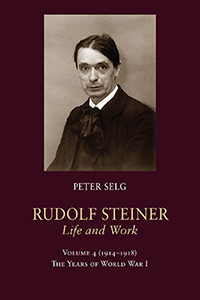 Image for Rudolf Steiner, Life and Work; 1914-1918 Volume 4: The Years of World War I Rudolf Steiner, Life and Work; 1914-1918 Volume 4: The Years of World War I