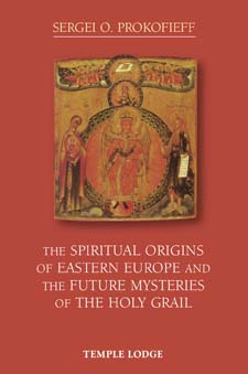Image for Spiritual Origins of Eastern Europe and the Future Mysteries of the Holy Grail, The Spiritual Origins of Eastern Europe and the Future Mysteries of the Holy Grail, The