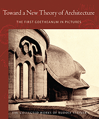 Image for Toward a New Theory of Architecture The First Goetheanum in Pictures (CW 290) Toward a New Theory of Architecture The First Goetheanum in Pictures (CW 290)