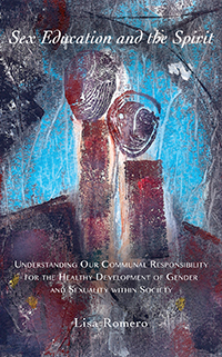 Sex Education and the Spirit Understanding Our Communal Responsibility for the Healthy Development of Gender and Sexuality within Society