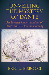Image for Unveiling the Mystery of Dante An Esoteric Understanding of Dante and his Divine Comedy Unveiling the Mystery of Dante An Esoteric Understanding of Dante and his Divine Comedy