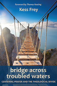 Bridge across Troubled Waters Centering Prayer and the Theological Divide