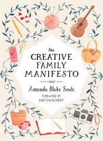 Image for Creative Family Manifesto Encouraging Imagination and Nurturing Family Connections Creative Family Manifesto Encouraging Imagination and Nurturing Family Connections