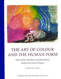 Image for Art of Colour and the Human Form Seven Motif Sketches of Rudolf Steiner :Studies by Gerard Wagner Art of Colour and the Human Form Seven Motif Sketches of Rudolf Steiner :Studies by Gerard Wagner