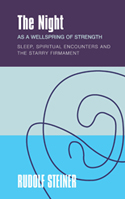 Image for The Night as a Wellspring of Strength Sleep, Spiritual Encounters and the Starry Firmament The Night as a Wellspring of Strength Sleep, Spiritual Encounters and the Starry Firmament