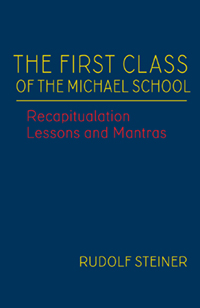 Image for First Class of the Michael School Recapitulation Lessons and Mantras (CW 270) First Class of the Michael School Recapitulation Lessons and Mantras (CW 270)